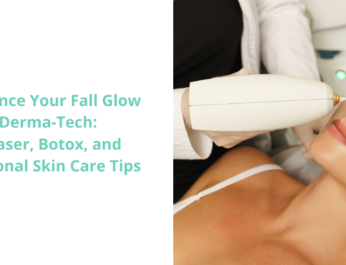 Enhance Your Fall Glow with Derma-Tech: IPL Laser, Botox, and Seasonal Skin Care Tips