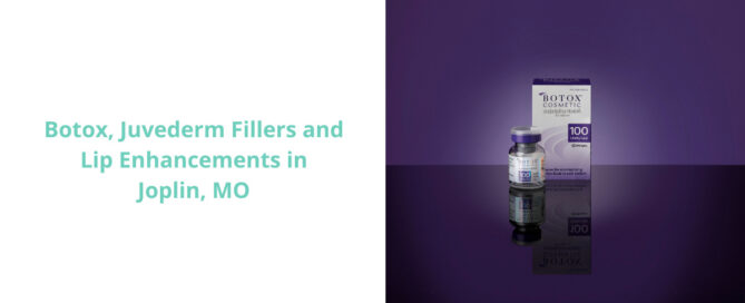 Botox, Juvederm Fillers and Lip Enhancements in Joplin, MO