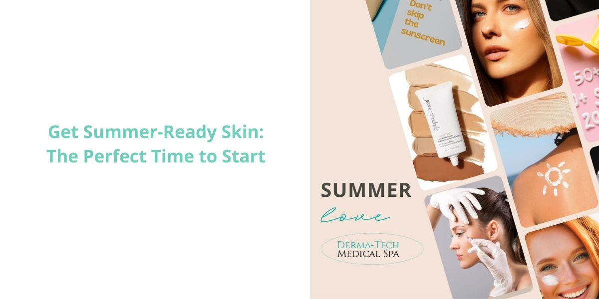 Get Summer-Ready Skin: The Perfect Time to Start