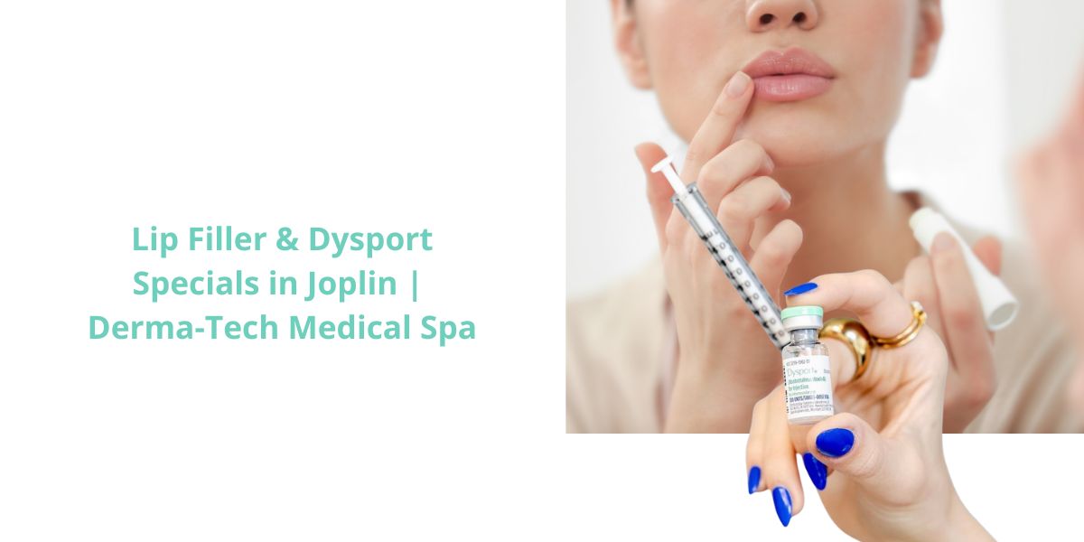 July Aesthetic Specials in Joplin: Restylane Kysse Lip Filler and Full Face Dysport at Derma-Tech