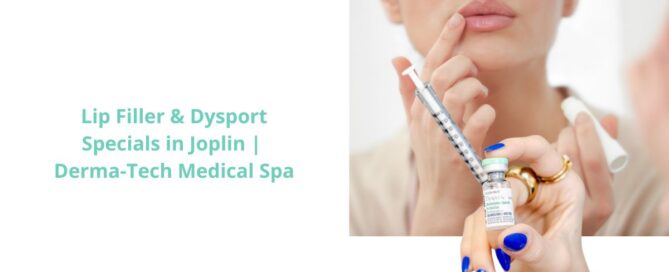 July Aesthetic Specials in Joplin: Restylane Kysse Lip Filler and Full Face Dysport at Derma-Tech