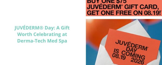 JUVÉDERM® Day: A Gift Worth Celebrating at Derma-Tech Med Spa