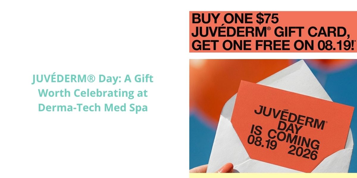 JUVÉDERM® Day: A Gift Worth Celebrating at Derma-Tech Med Spa